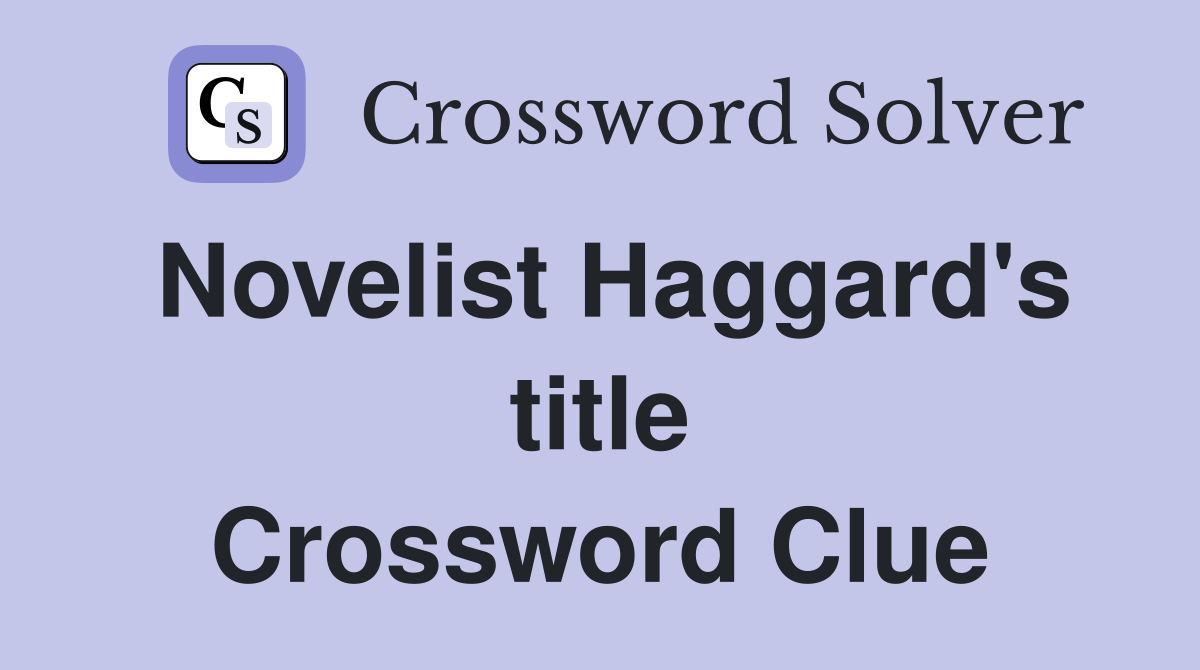Novelist Haggard's title Crossword Clue