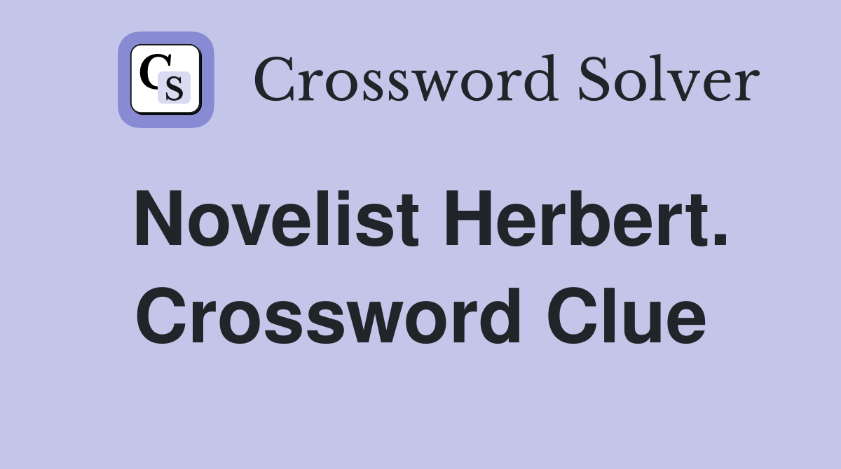 Novelist Herbert. Crossword Clue