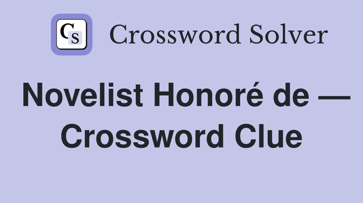 Novelist Honoré de — Crossword Clue