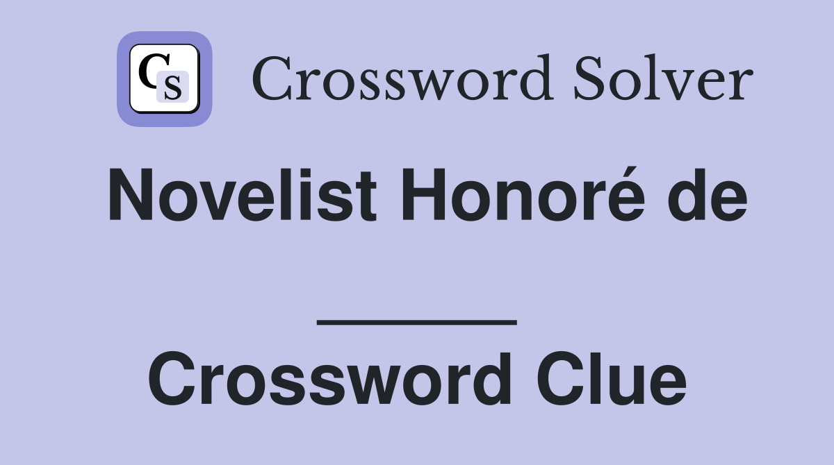 Novelist Honoré de _____ Crossword Clue