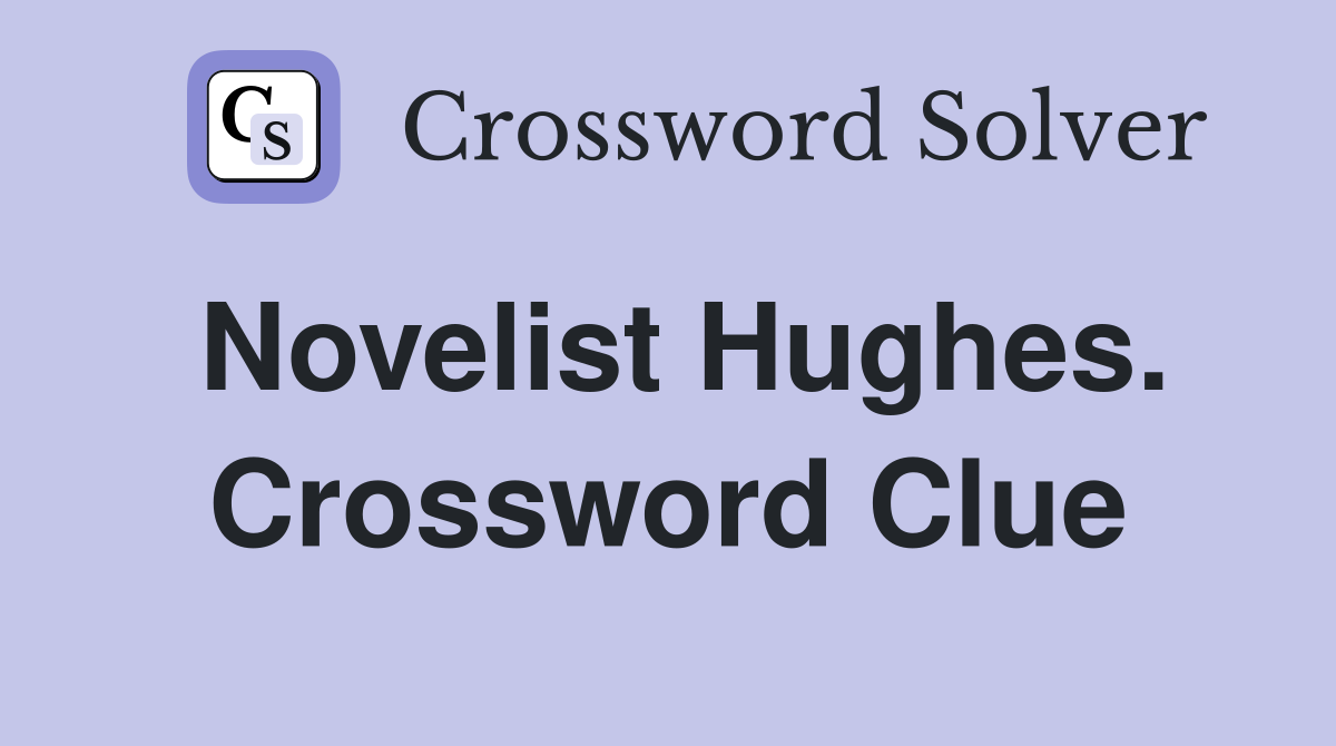 Novelist Hughes. Crossword Clue