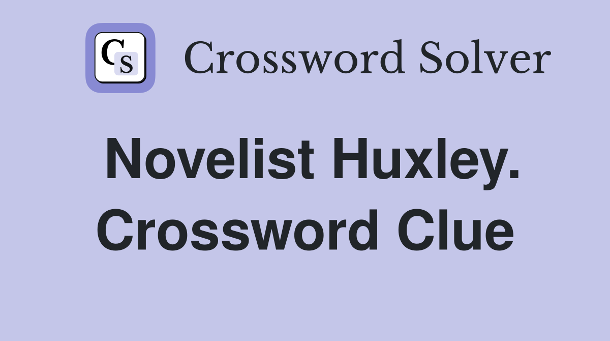 Novelist Huxley. Crossword Clue