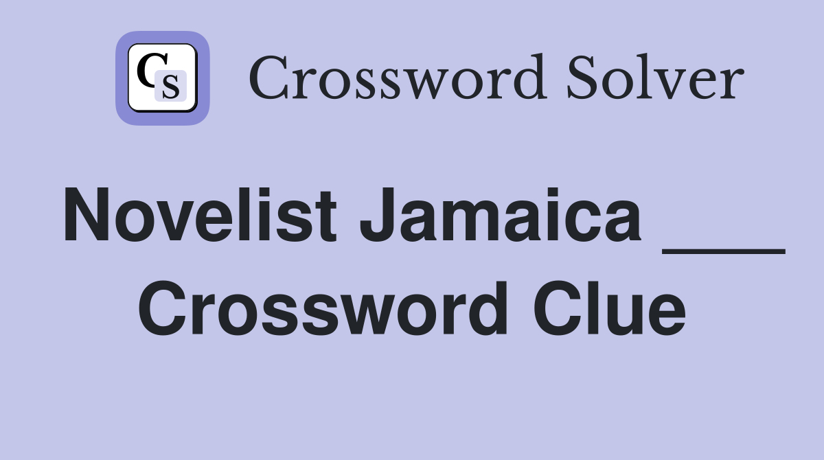 Novelist Jamaica ___ Crossword Clue