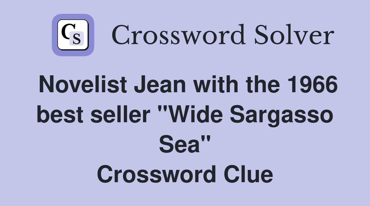 Novelist Jean with the 1966 best seller "Wide Sargasso Sea" Crossword Clue