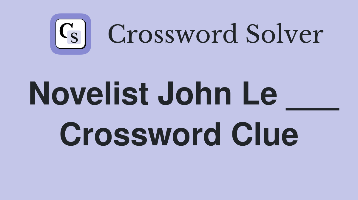Novelist John Le ___ Crossword Clue