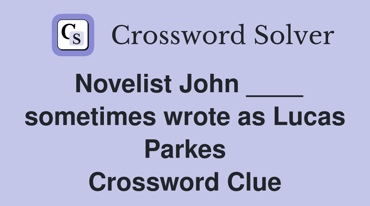 Novelist John ____ sometimes wrote as Lucas Parkes Crossword Clue