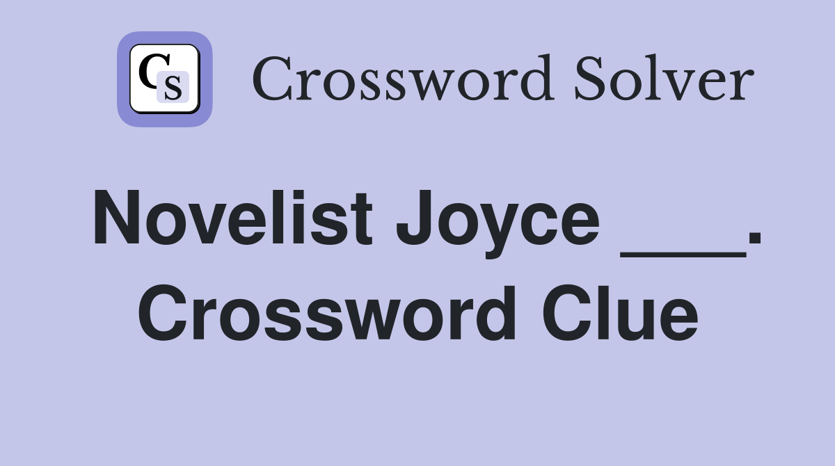 Novelist Joyce ___. Crossword Clue
