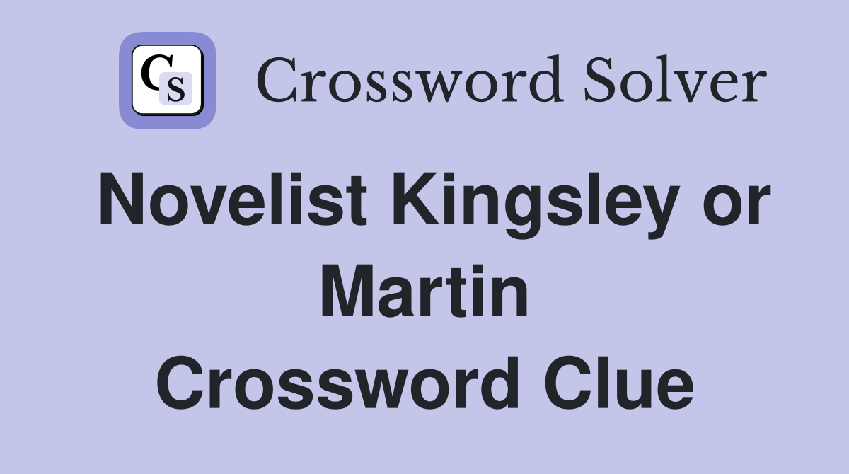 Novelist Kingsley or Martin Crossword Clue