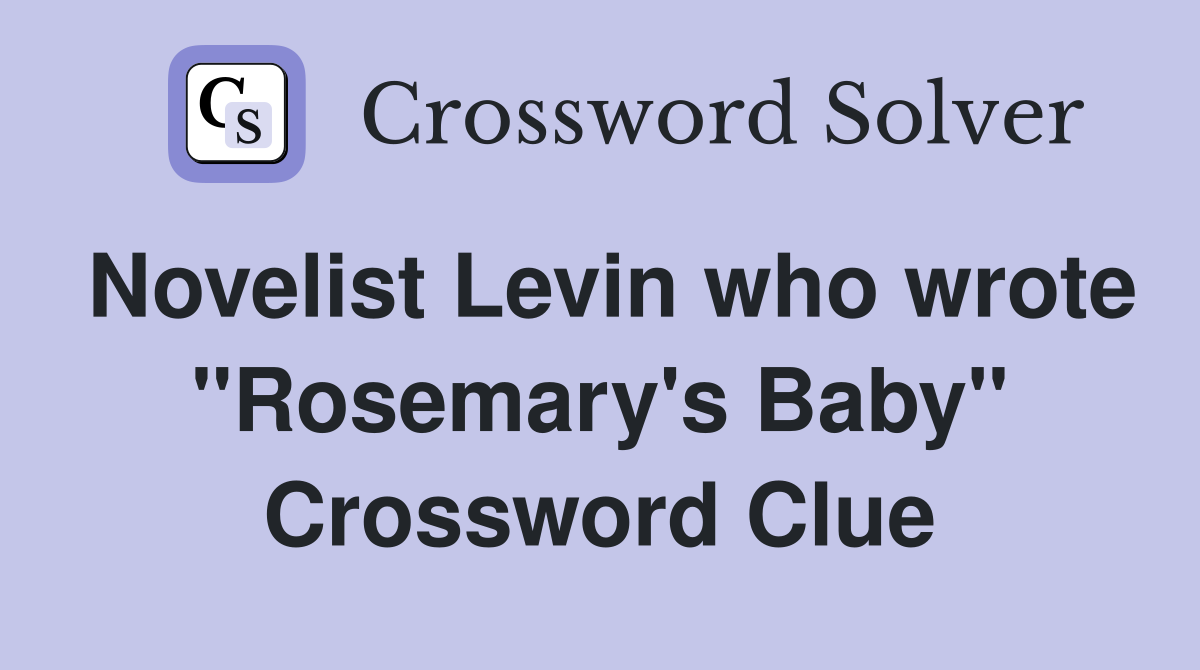 Novelist Levin who wrote "Rosemary's Baby" Crossword Clue
