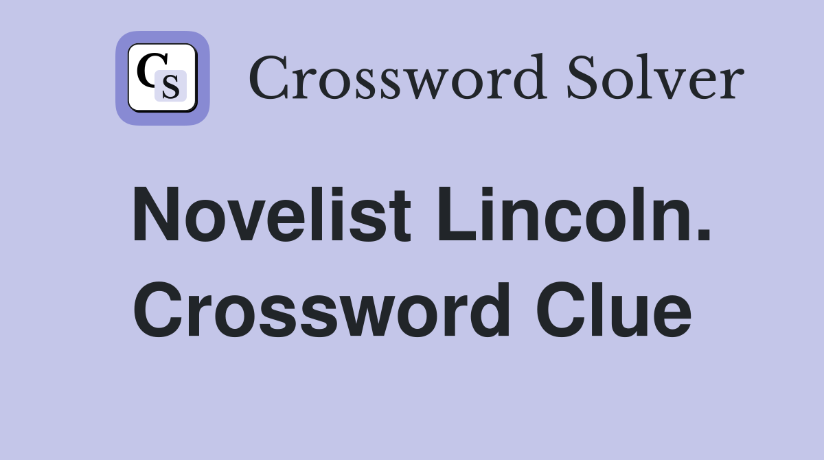 Novelist Lincoln. Crossword Clue