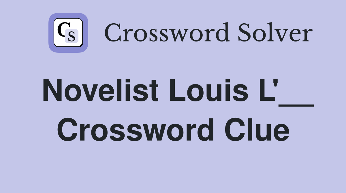 Novelist Louis L'__ Crossword Clue