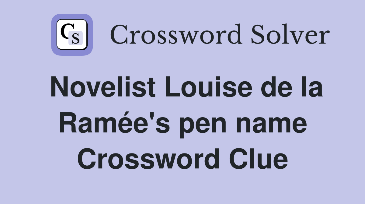 Novelist Louise de la Ramée's pen name Crossword Clue