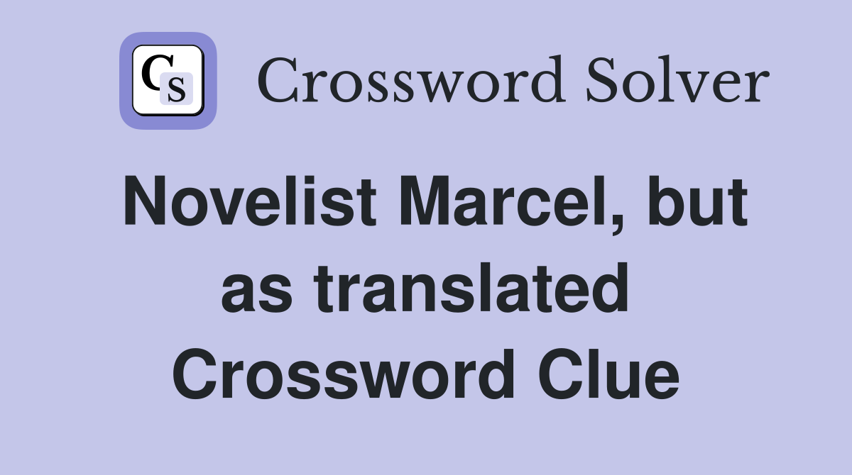 Novelist Marcel, but as translated Crossword Clue