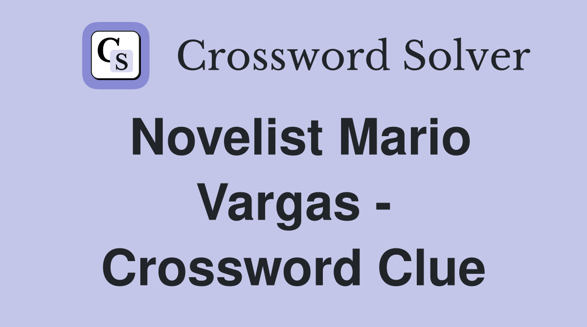 Novelist Mario Vargas - Crossword Clue
