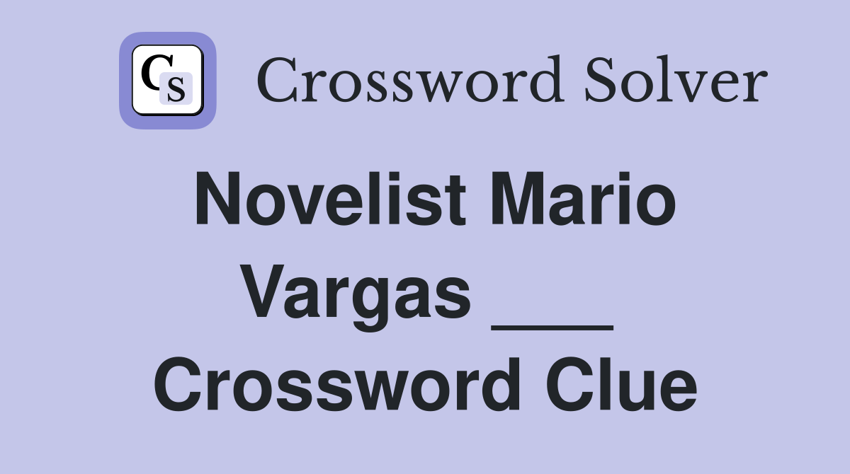 Novelist Mario Vargas ___ Crossword Clue