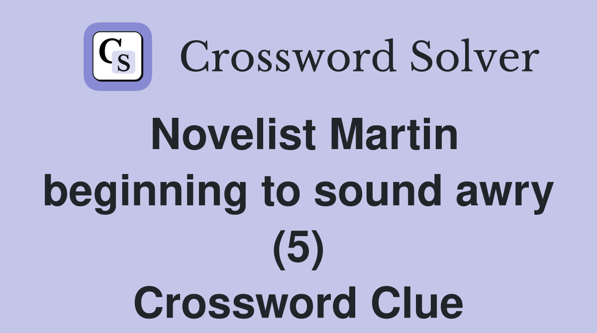 Novelist Martin beginning to sound awry (5) Crossword Clue