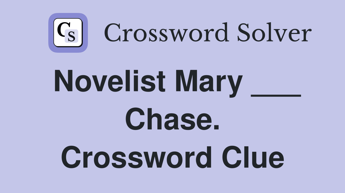 Novelist Mary ___ Chase. Crossword Clue