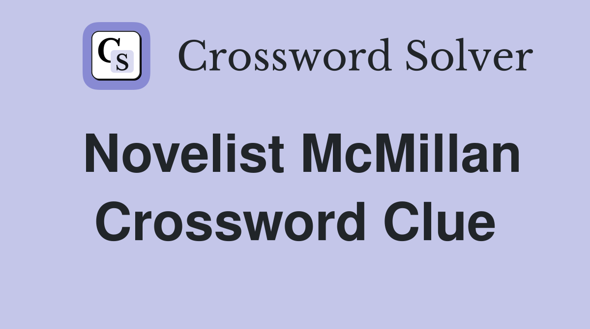Novelist McMillan Crossword Clue