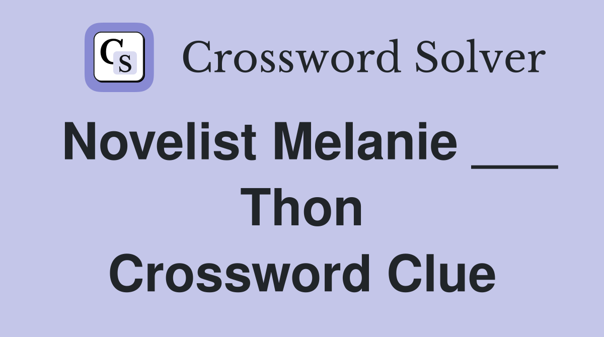 Novelist Melanie ___ Thon Crossword Clue
