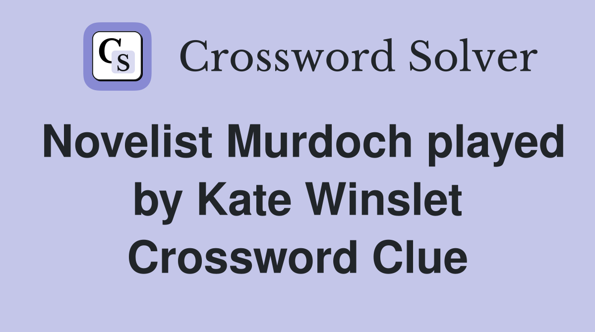 Novelist Murdoch played by Kate Winslet Crossword Clue