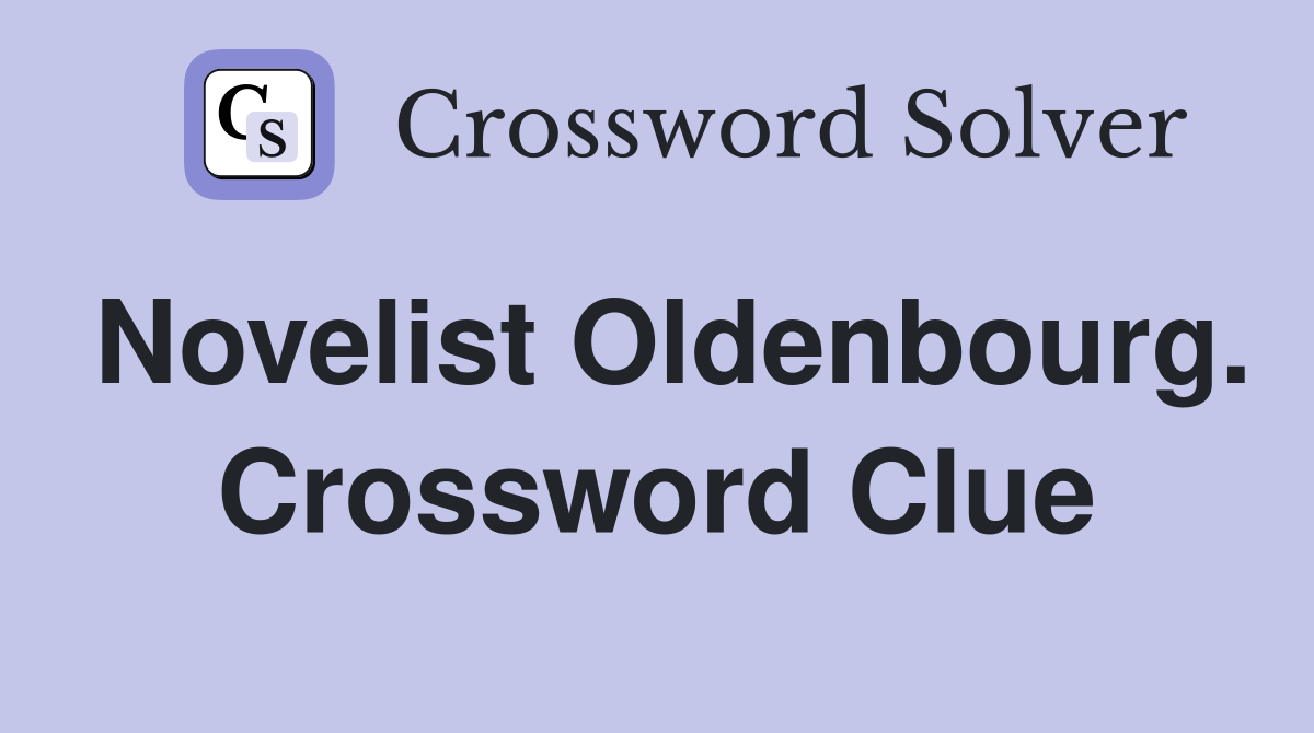 Novelist Oldenbourg. Crossword Clue