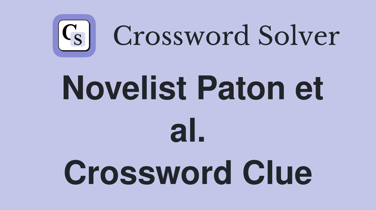 Novelist Paton et al. Crossword Clue