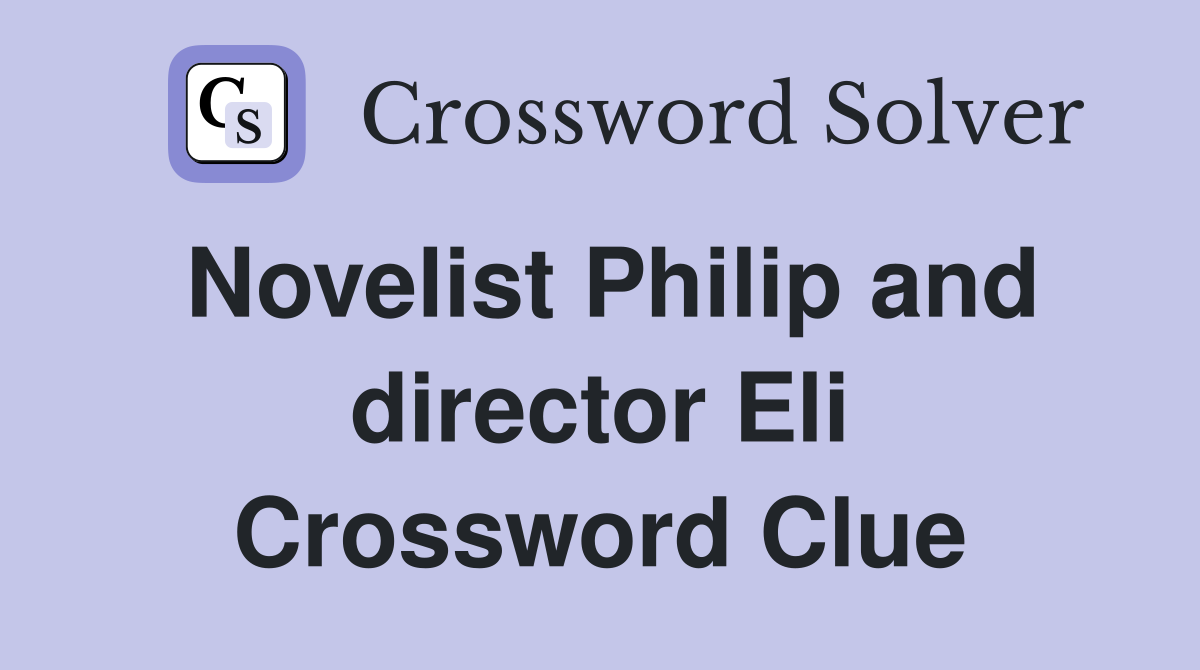 Novelist Philip and director Eli Crossword Clue