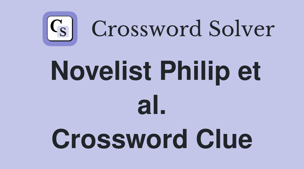 Novelist Philip et al. Crossword Clue