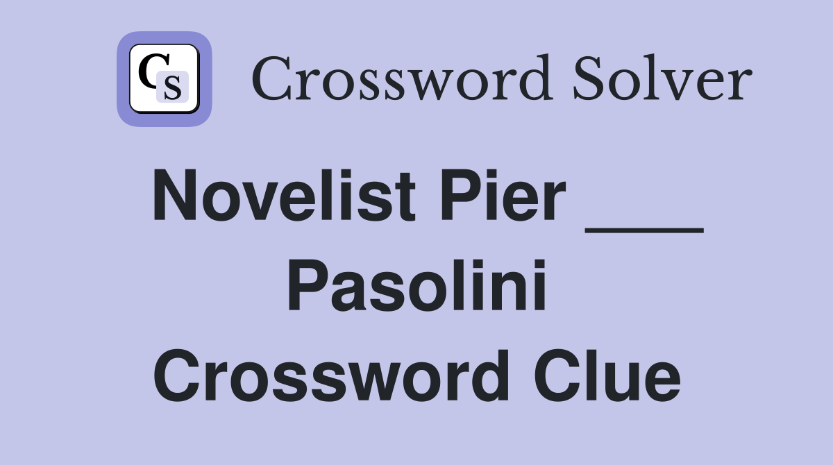 Novelist Pier ___ Pasolini Crossword Clue