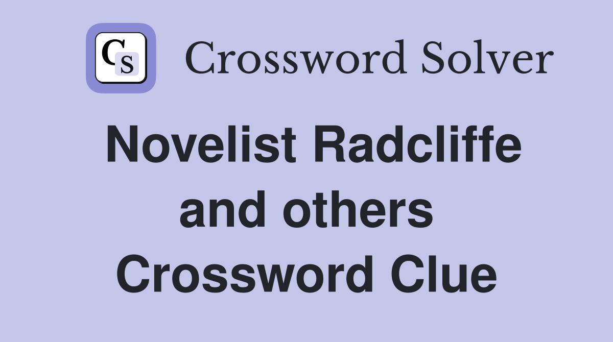 Novelist Radcliffe and others Crossword Clue