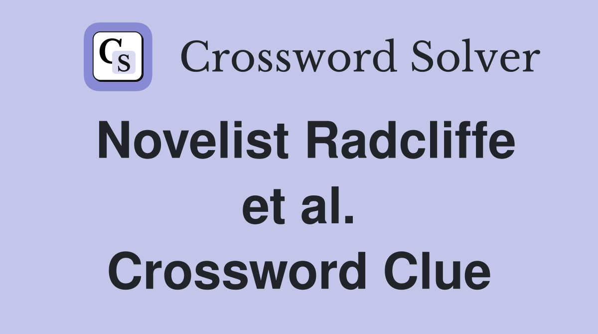 Novelist Radcliffe et al. Crossword Clue