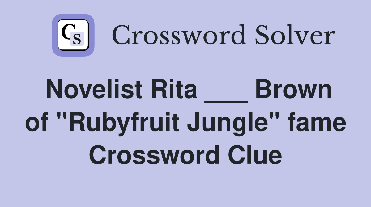 Novelist Rita ___ Brown of "Rubyfruit Jungle" fame Crossword Clue