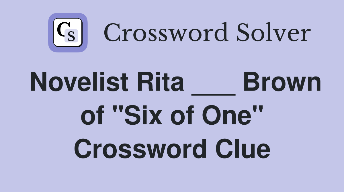 Novelist Rita ___ Brown of "Six of One" Crossword Clue