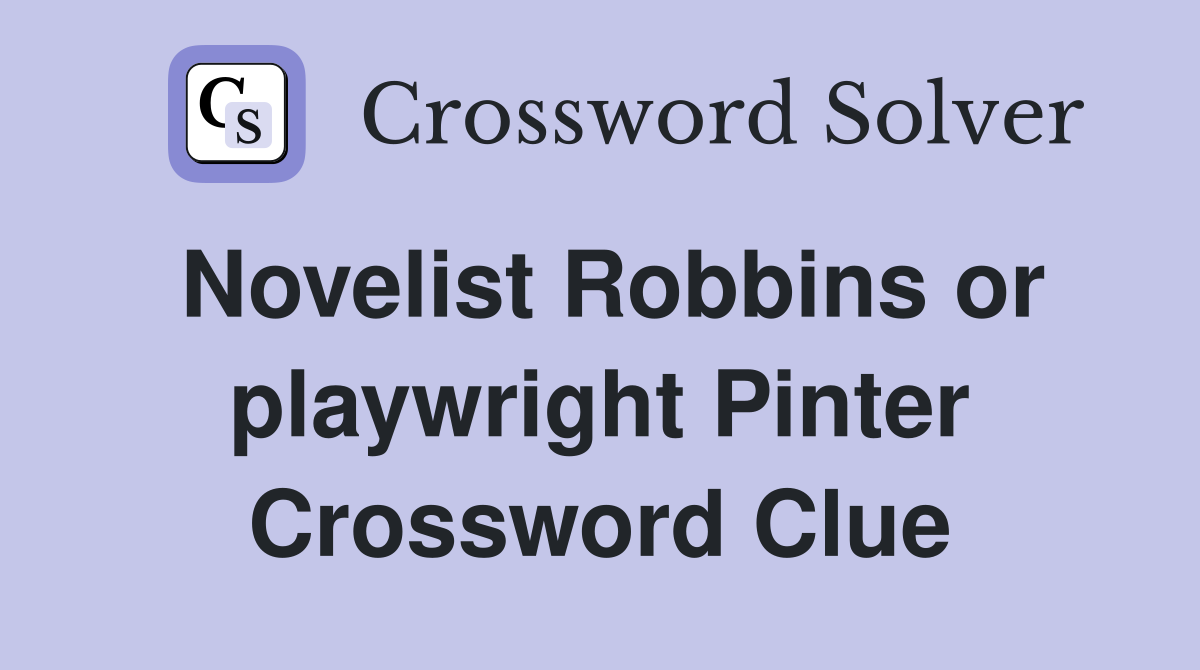 Novelist Robbins or playwright Pinter Crossword Clue
