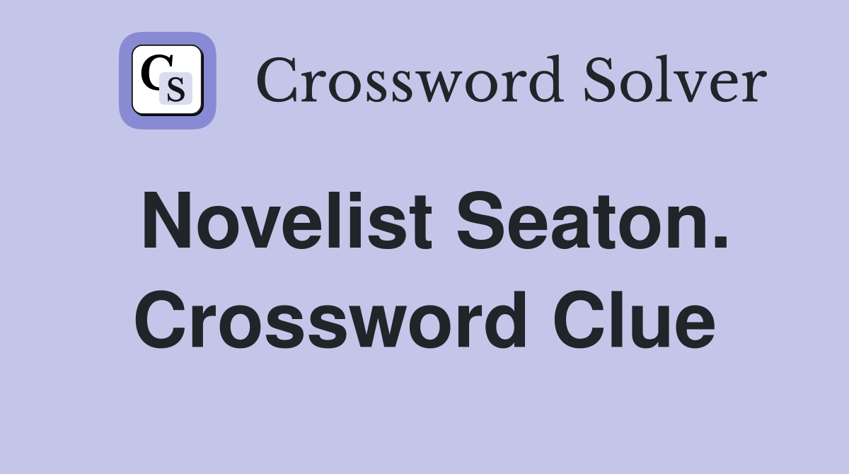 Novelist Seaton. Crossword Clue