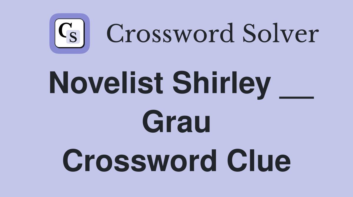 Novelist Shirley __ Grau Crossword Clue
