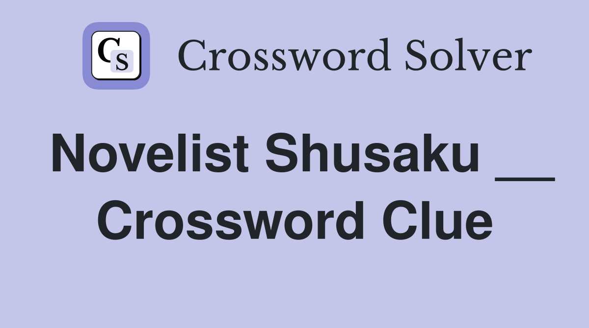 Novelist Shusaku __ Crossword Clue