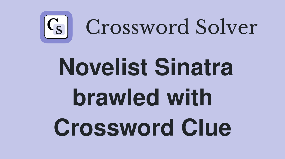 Novelist Sinatra brawled with Crossword Clue