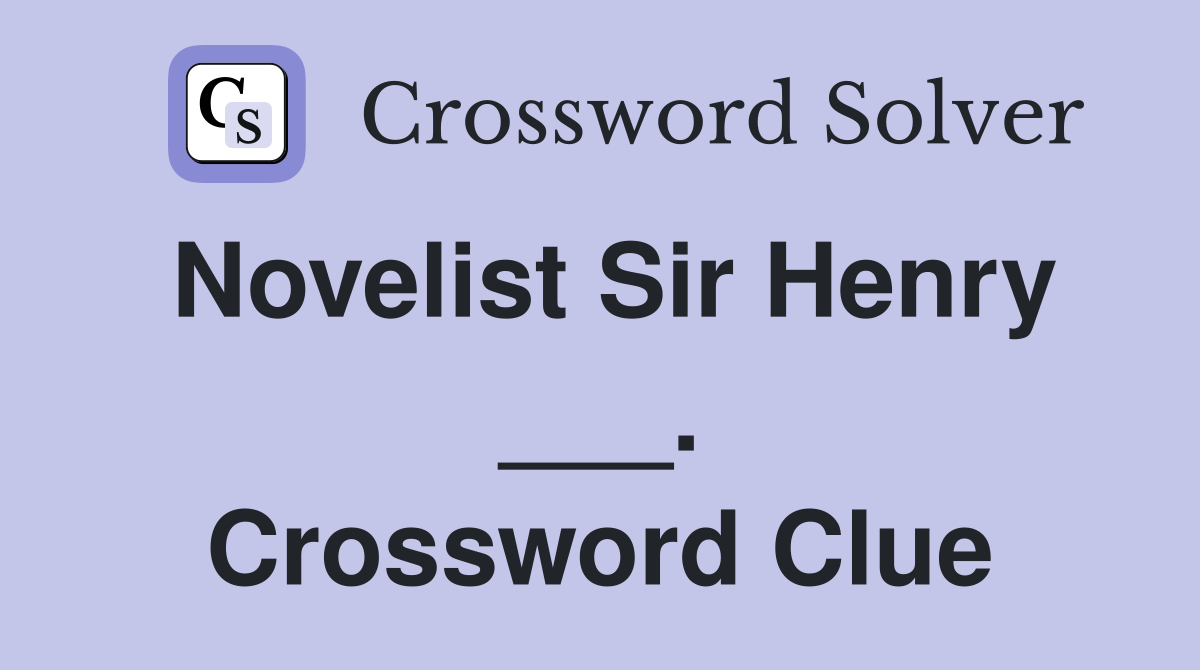 Novelist Sir Henry ___. Crossword Clue