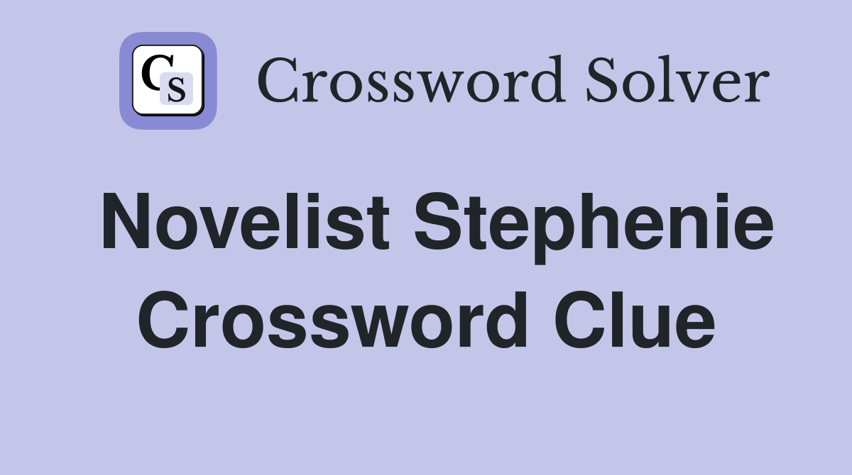 Novelist Stephenie Crossword Clue