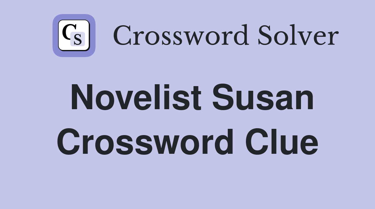 Novelist Susan Crossword Clue Answers Crossword Solver