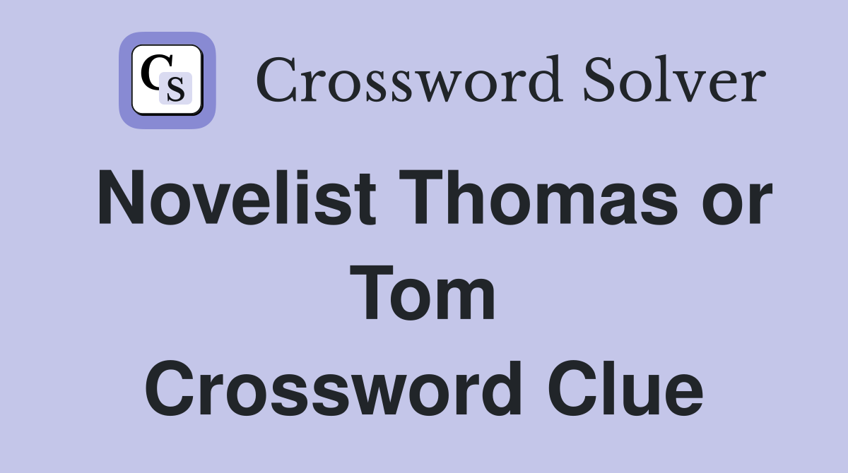 Novelist Thomas or Tom Crossword Clue