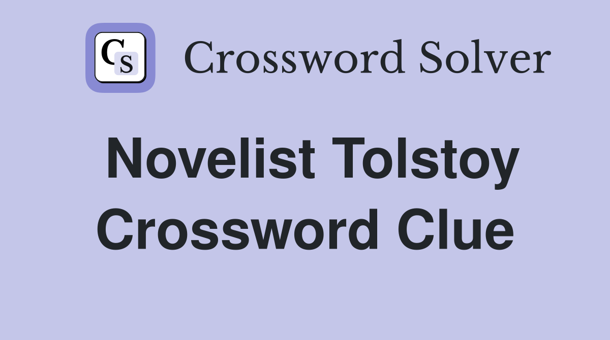 Novelist Tolstoy Crossword Clue