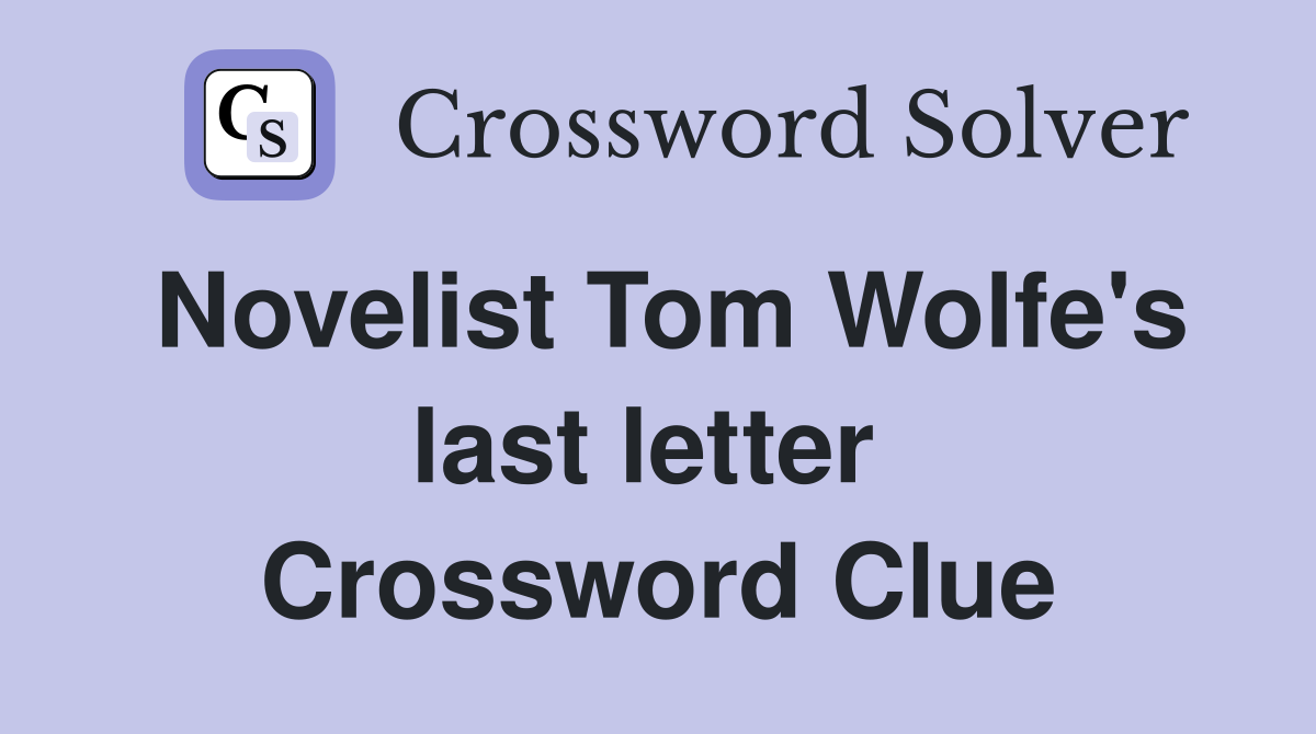 Novelist Tom Wolfe's last letter  Crossword Clue