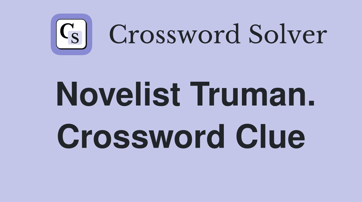 Novelist Truman. Crossword Clue