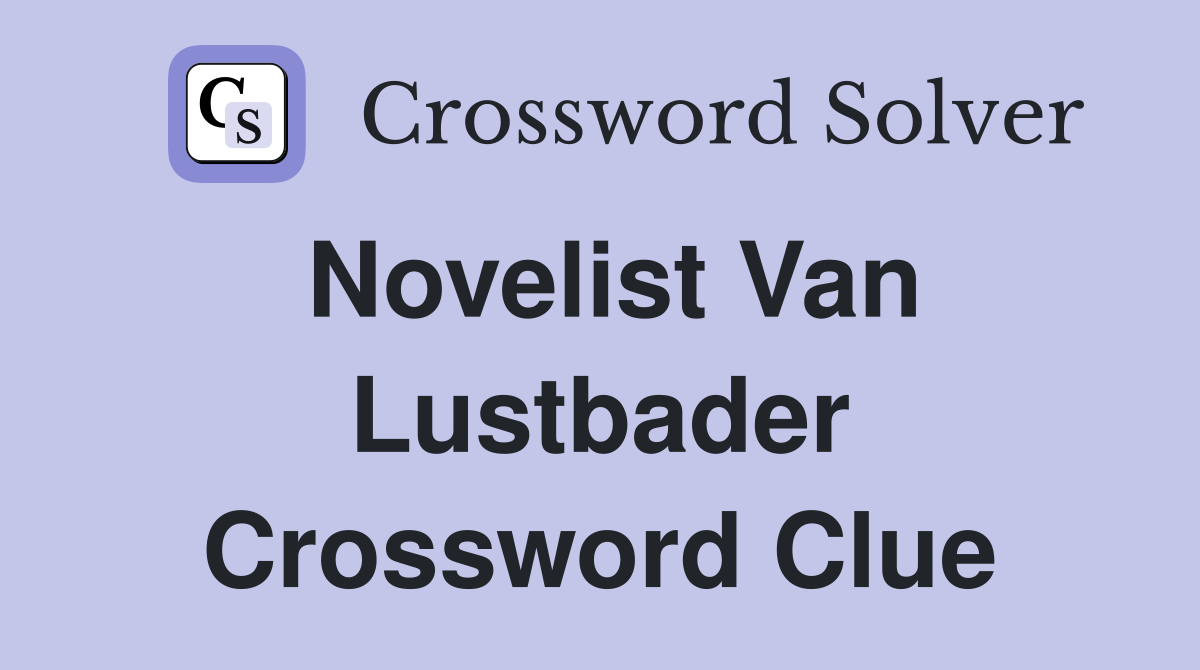 Novelist Van Lustbader Crossword Clue
