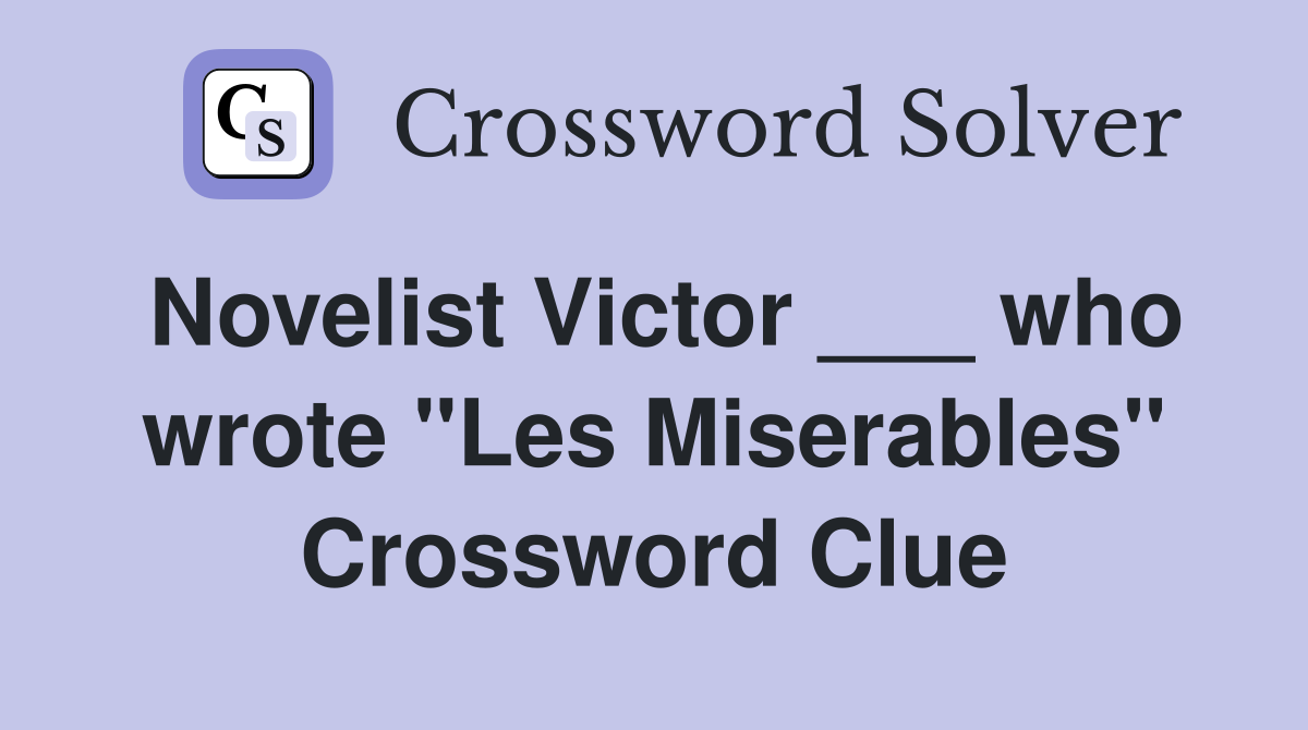 Novelist Victor ___ who wrote "Les Miserables" Crossword Clue