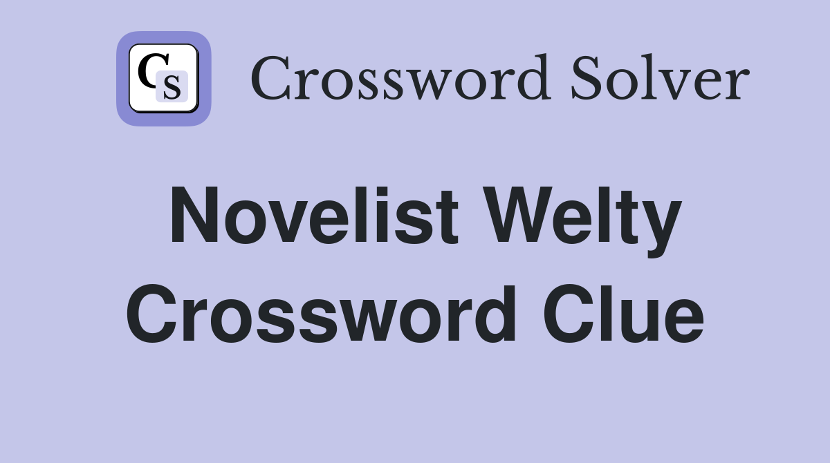 Novelist Welty Crossword Clue