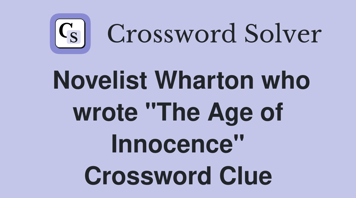 Novelist Wharton who wrote "The Age of Innocence" Crossword Clue