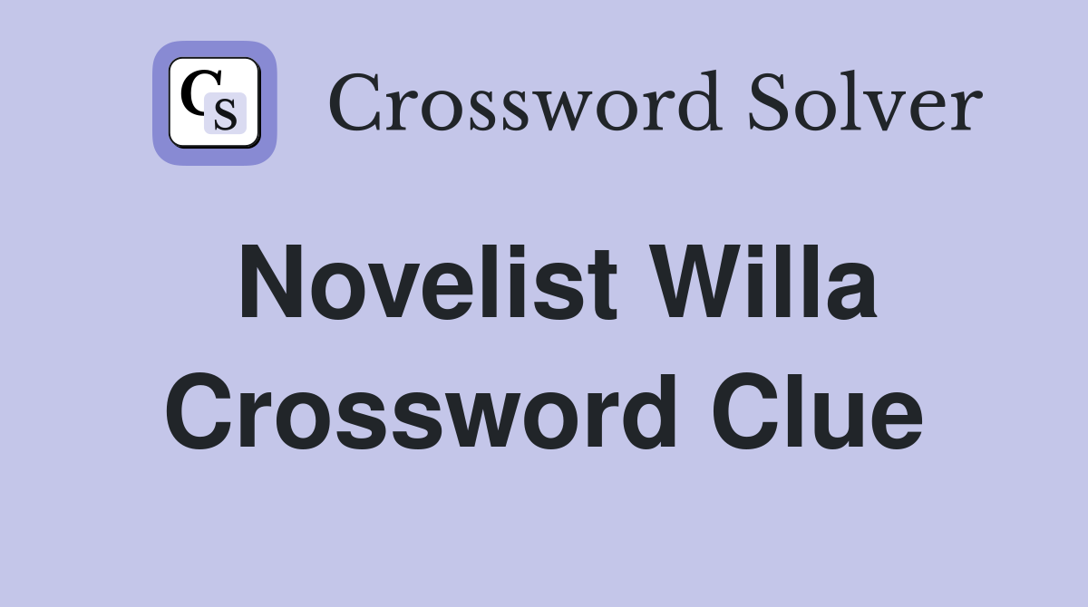 Novelist Willa Crossword Clue